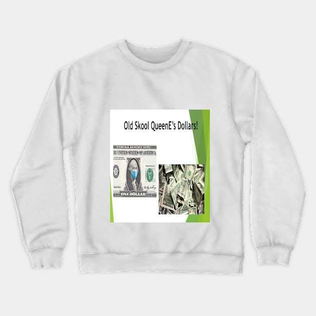 Old Skool QueenE's Dollars Crewneck Sweatshirt by Old Skool Queene 4 U